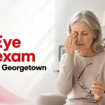 Cataract Symptoms You Shouldn’t Ignore – Book an Eye Exam in Georgetown Today