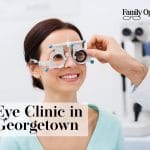 Why Family Optical is the Top Choice for an Eye Clinic in Georgetown